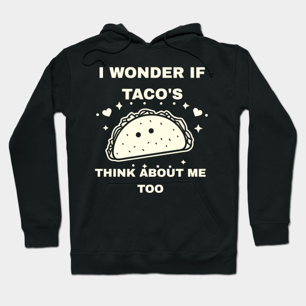 I Wonder If Tacos Think About Me Too Funny Hoodie by rhazi mode plagget